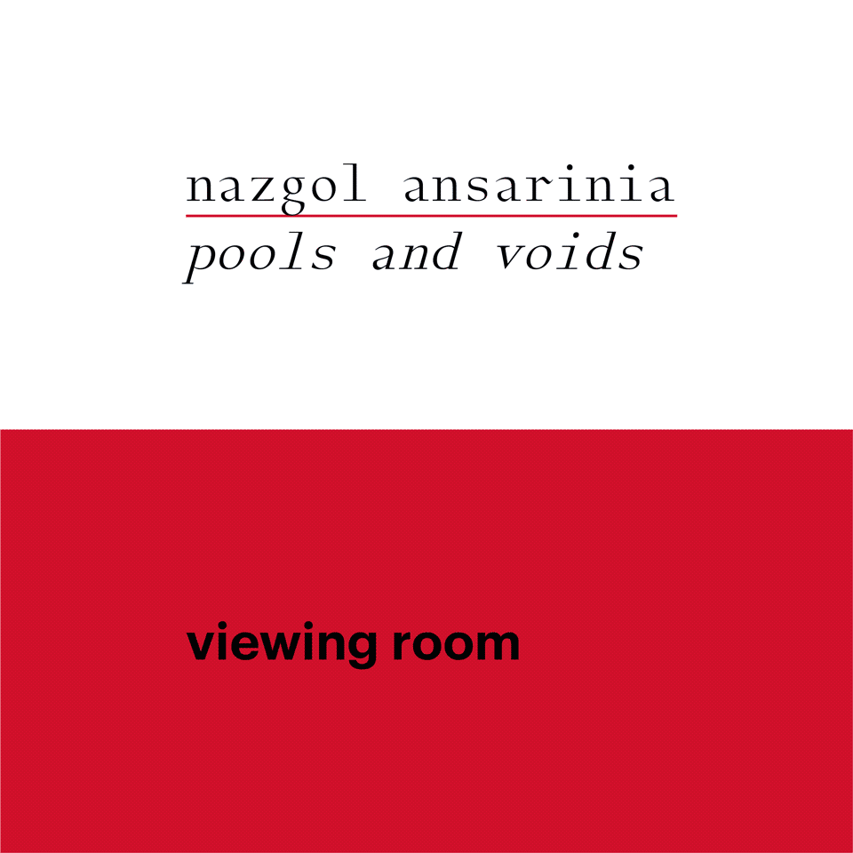 Nazgol Ansarinia, Pools and Voids, una Viewing Room della Galleria Raffaella Cortese